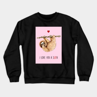 I love you a sLOTh Crewneck Sweatshirt